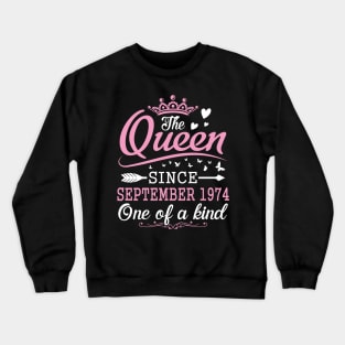 The Queen Since September 1974 One Of A Kind Happy Birthday 46 Years Old To Me You Crewneck Sweatshirt